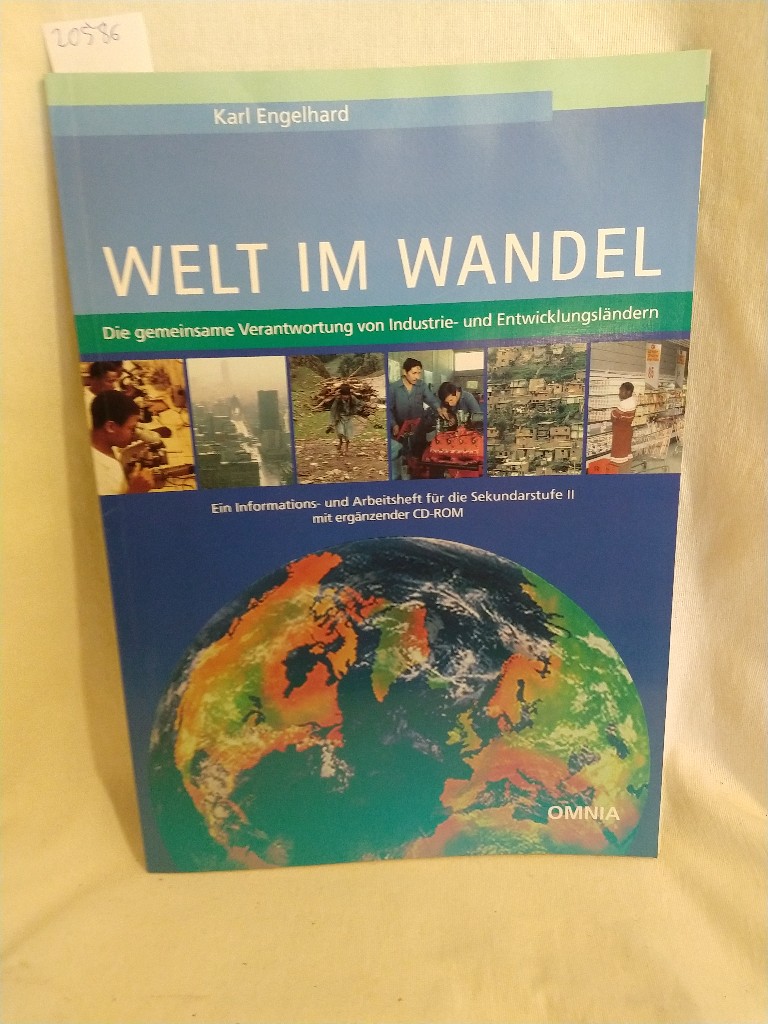 Welt im Wandel - Die gemeinsame Verantwortung von Industrie- und Entwicklungsländern: Ein Informations- und Arbeitsheft für die Sekundarstufe II mit ergänzender CD-ROM. (= Informationen zur Meinungsbildung / Reihe A / Politik, Bd. 7). - Engelhard, Karl