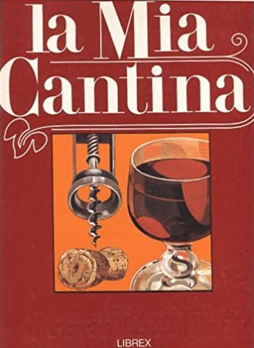 La mia cantina. Vol.Terzo: dall'Indice: Umbria, Lazio, Abruzzo, Molise, Campania, Basilicata, Puglia, Calabria, Sicilia, Sardegna. - Imbriani, Luciano.