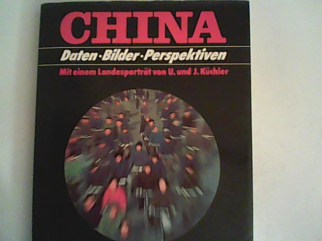 China. Bilder, Daten, Perspektiven - Küchler, Ulla und Johannes Küchler