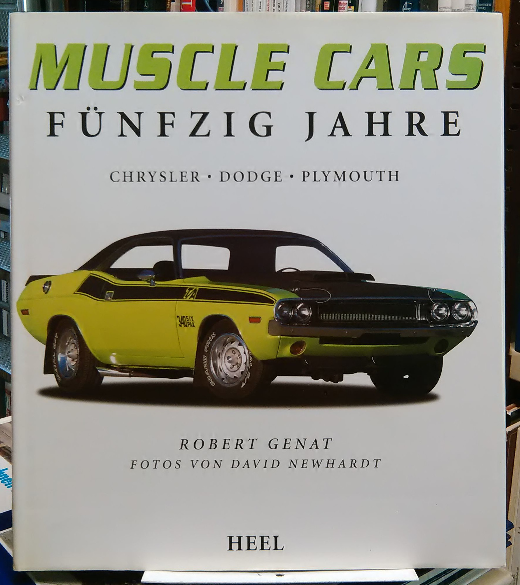Muscle Cars : fünfzig Jahre Chrysler, Dodge, Plymouth - Genat, Robert; David Newhardt (Fotogr.)