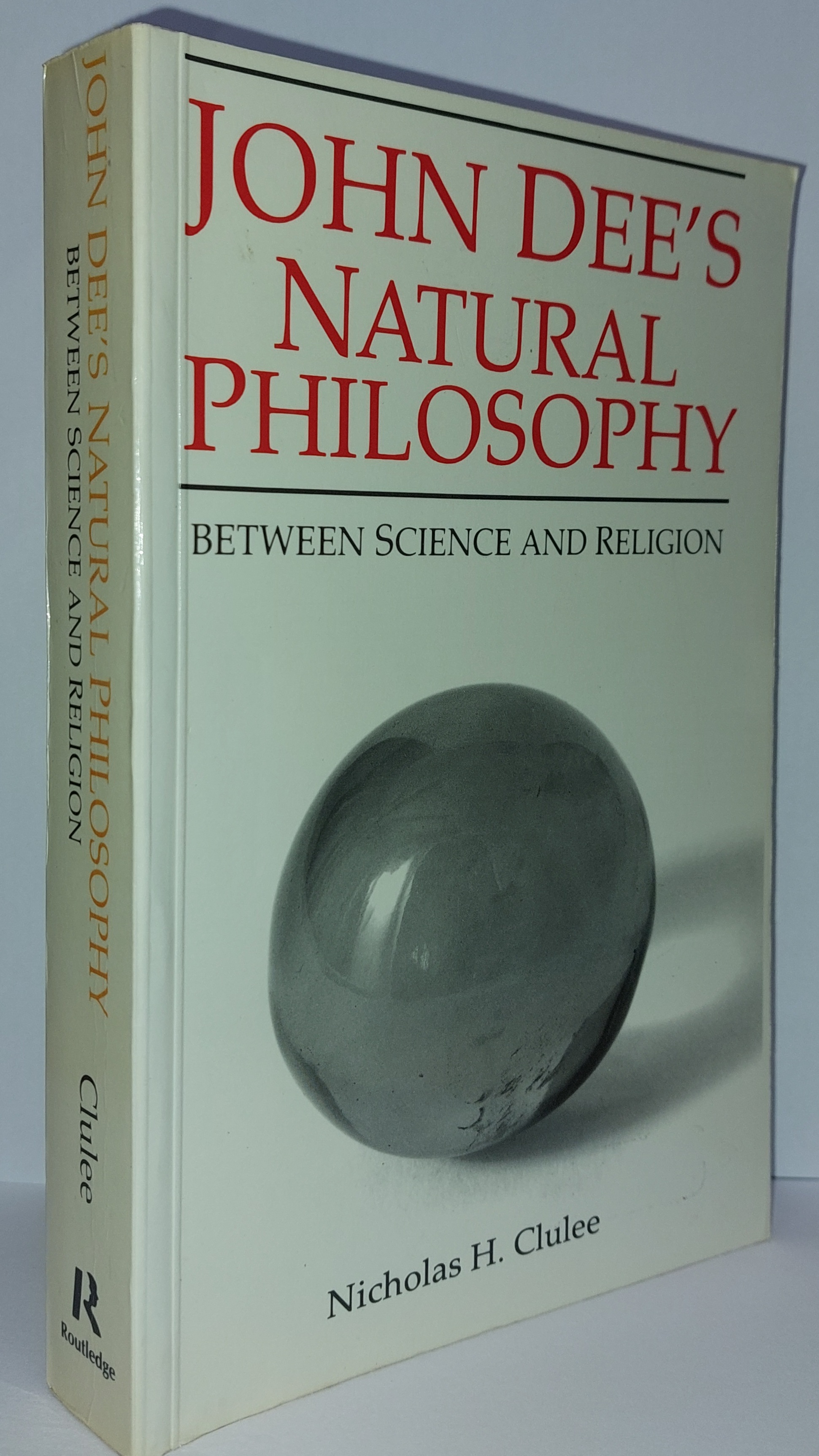 John Dee's Natural Philosophy - Between Science And Religion - Clulee, Nicholas H.