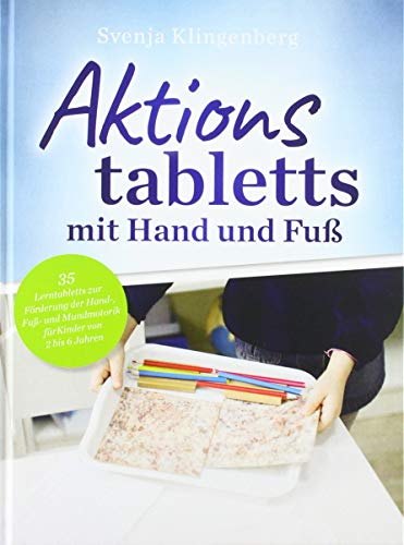 Aktionstabletts mit Hand und Fuß: 35 Lerntabletts zur Förderung der Hand-, Fuß- und Mundmotorik für Kinder von 2 bis 6 Jahren - Svenja, Klingenberg