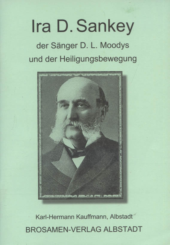 Ira D. Sankey, der Sänger D. L. Moodys und der Heiligungsbewegung. - Kauffmann, Karl-Hermann