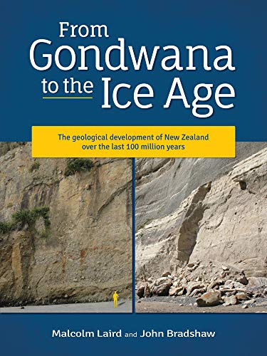 From Gondwana to the Ice Age: The Geological Development of New Zealand over the Last 100 Million Years: The Geology of New Zealand Over the Last 100 . New Zealand over the last 100 million years). - Laird, Malcolm / Bradshaw, John