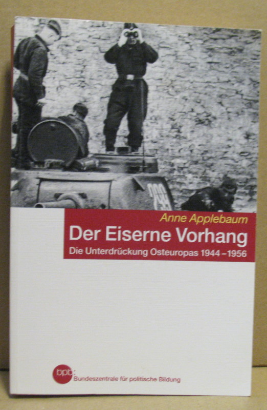 Der eiserne Vorhang. Die Unterdrückung Osteuropas 1944-1956. - Applebaum, Anne