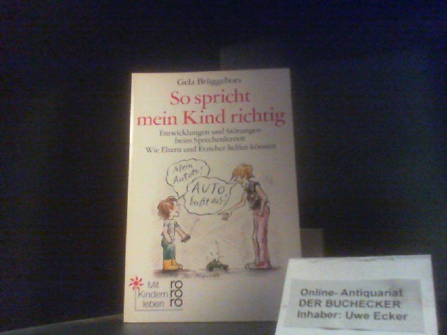 So spricht mein Kind richtig : Entwicklungen u. Störungen beim Sprechenlernen ; wie Eltern u. Erzieher helfen können ; mit 237 lustvollen Spiel-Ideen. Gela Brüggebors / Rororo ; 8100 : Mit Kindern leben - Weigelt, Gela