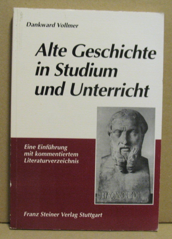 Alte Geschichte in Studium und Unterricht. Eine Einführung mit kommentiertem Literaturverzeichnis. - Vollmer, Dankward mit Markus Merl, Markus Sehlmeyer und Uwe Walter