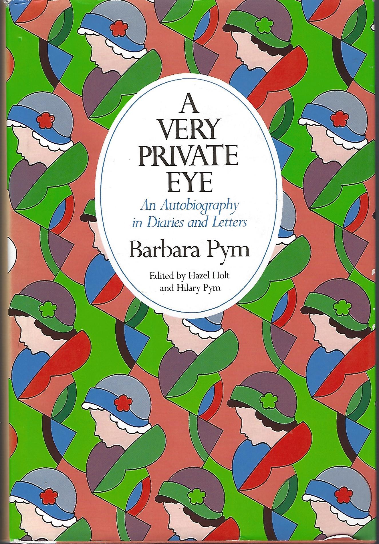 A Very Private Eye: An Autobiography in Diaries and Letters - Barbara Pym