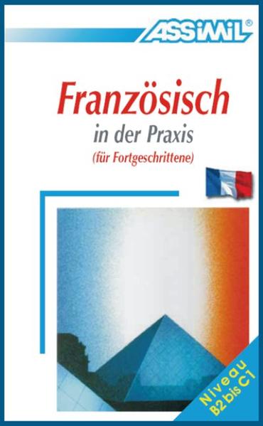 ASSiMiL Selbstlernkurs für Deutsche / ASSiMiL Französisch in der Praxis: Sprachkurs für Deutschsprechende - Lehrbuch (Niveau B2-C1)