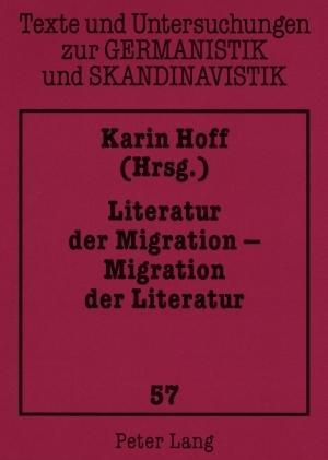 Literatur der Migration - Migration der Literatur - Hoff, Karin