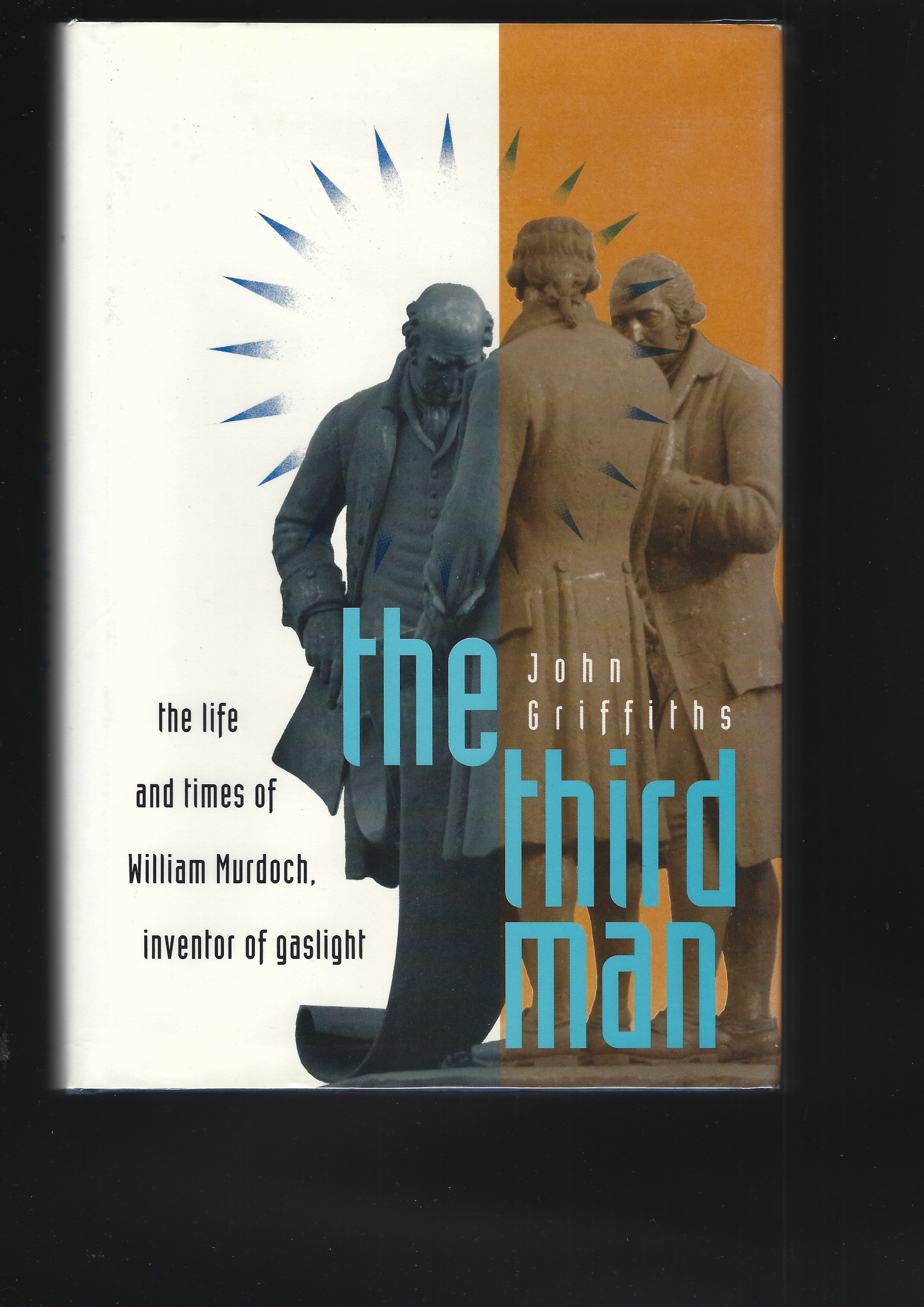 THE THIRD MAN: THE LIFE AND TIMES OF WILLIAM MURDOCH 1754-1839 - Inventor of GaslightING - GRIFFITHS, John