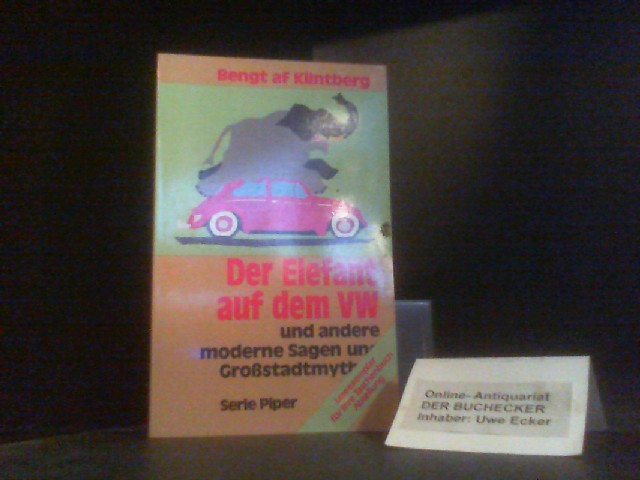 Der Elefant auf dem VW und andere moderne Sagen und Grossstadtmythen. Bengt af Klintberg. Aus dem Schwed. von Markus Bertram . Vorw. von Lutz Röhrich / Piper ; Bd. 1653 - Klingtberg, Bengt af