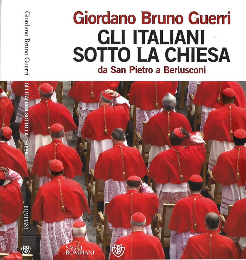 Gli italiani sotto la chiesa da San Pietro a Berlusconi. - Giordano Bruno Guerri