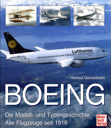 Boeing - Die Modell- und Typengeschichte, Alle Flugzeuge seit 1916 - Gerresheim, Helmut