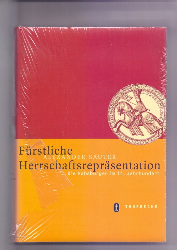 Fürstliche Herrschaftsrepräsentation : die Habsburger im 14. Jahrhundert. Mittelalter-Forschungen ; Bd. 12 - Sauter, Alexander