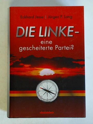 Die Linke – eine gescheiterte Partei? - Jesse, Eckhard / Lang, Jürgen P.