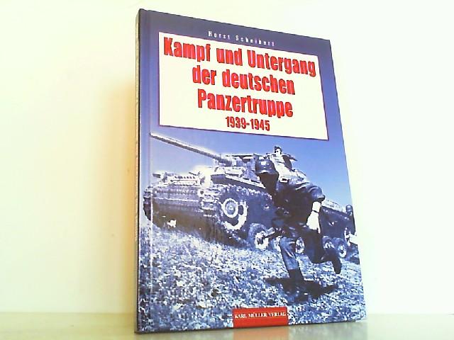 Kampf und Untergang der deutschen Panzertruppe 1939-1945: German Panzer Troops - Scheibert, Horst