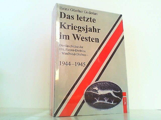 Das letzte Kriegsjahr im Westen. Die Geschichte der 116. Panzer-Division Windhunddivision 1944 - 1945. - Guderian, Hans Günther