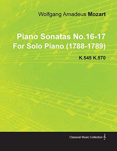 Piano Sonatas No.16-17 by Wolfgang Amadeus Mozart for Solo Piano (1788-1789) K.545 K.570 - Mozart, Wolfgang Amadeus