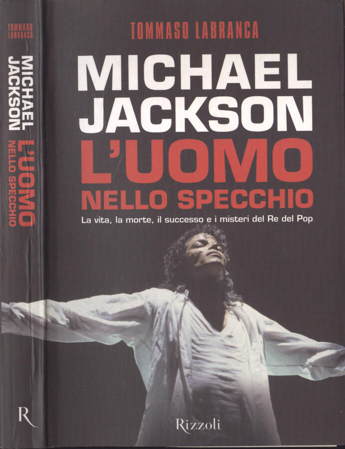 Michael Jackson. L' uomo nello specchio La vita, la morte, il successo e i misteri del Re del Pop - Tommaso Labranca