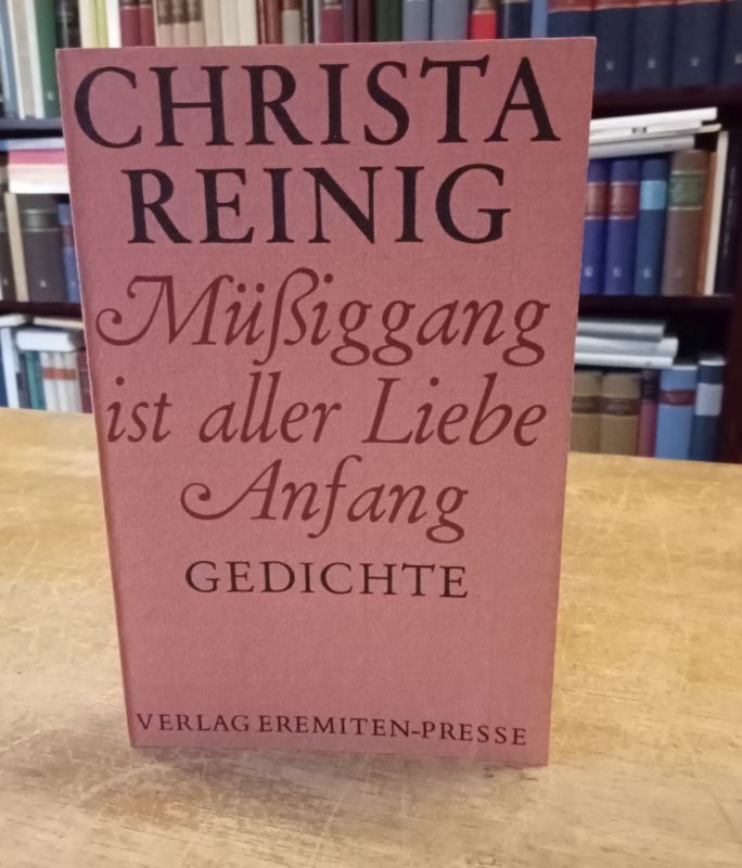 Müßiggang ist aller Liebe Anfang. Gedichte. - Reinig, Christa