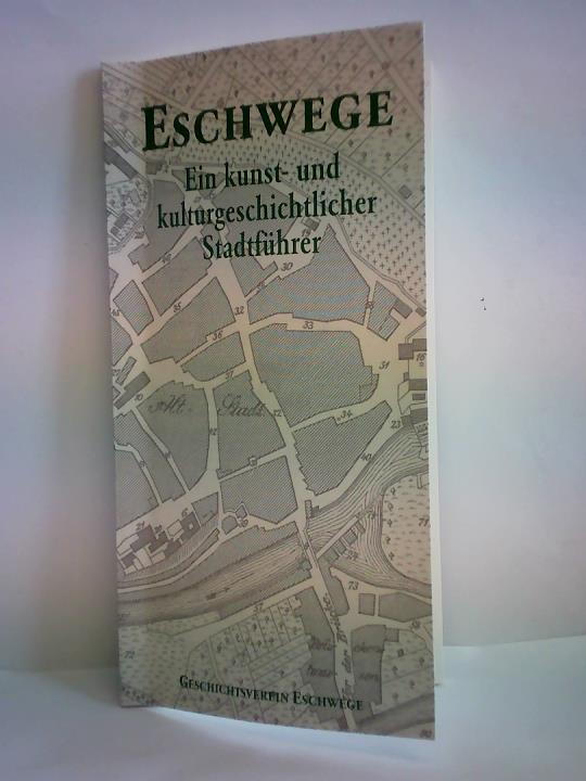 Eschwege. Ein kunst- und kulturgeschichtlicher Stadtführer - Geschichtsverein Eschwege - Kollmann, Karl/ König, York-Egbert (Hrsg.)