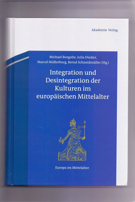 Integration und Desintegration der Kulturen im europäischen Mittelalter (Europa im Mittelalter, 18, Band 18) - Borgolte, Michael, Julia Dücker und Marcel Müllerburg