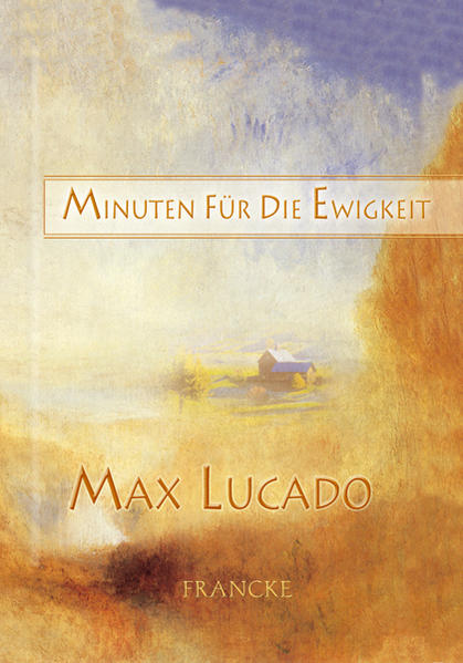 Minuten für die Ewigkeit - Lucado, Max und Ingo Rothkirch