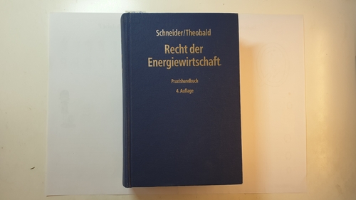 Recht der Energiewirtschaft : Praxishandbuch - Schneider, Jens-Peter (Herausgeber)