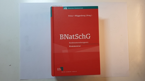 BNatSchG : Bundesnaturschutzgesetz ; Kommenta - Walter Frenz und Hans-Jürgen Müggenborg [Hrsg]