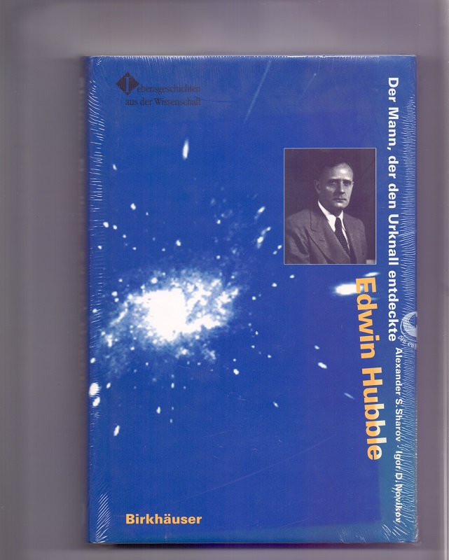 Edwin Hubble : der Mann, der den Urknall entdeckte. Alexander S. Sharov ; Igor D. Novikov. Aus dem Engl. von Thomas Müller / Lebensgeschichten aus der Wissenschaft - Sharov, Alexander s. und Igor D. Novikov