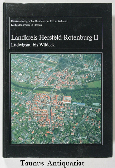 Landkreis Hersfeld-Rotenburg Band II (Ludwigsau bis Wildeck) Denkmaltopographie Bundesrepublik Deutschland / Kulturdenkmäler in Hessen. - Kemp, Ellen