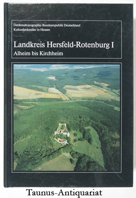Landkreis Hersfeld-Rotenburg Band I (Alheim bis Kirchheim) Denkmaltopographie Bundesrepublik Deutschland / Kulturdenkmäler in Hessen. - Kemp, Ellen
