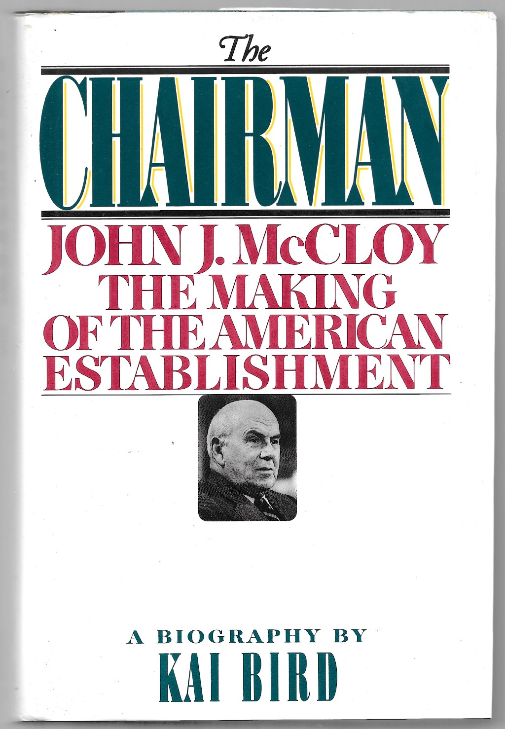 The Chairman - John J. McCloy The making of the American establishment - Bird Kai