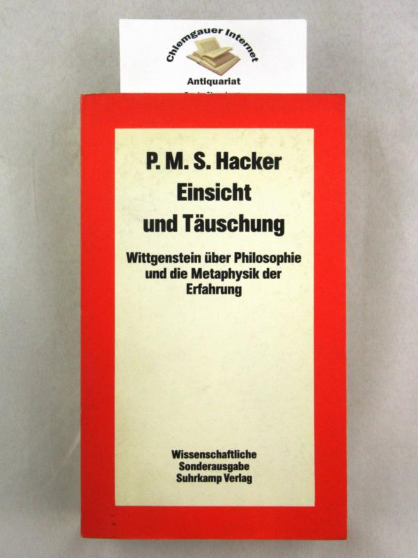 Einsicht und Täuschung : Wittgenstein über Philosophie und die Metaphysik der Erfahrung. Übersetzt von Ursula Wolf. - Hacker, P. M. S.