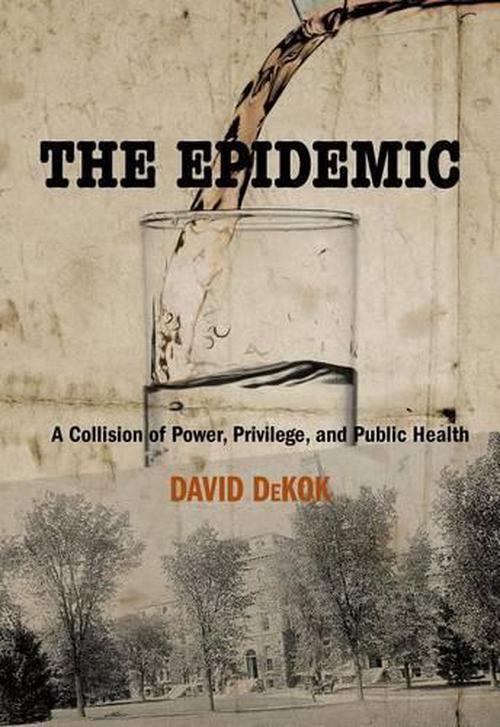The Epidemic: A Collision of Power, Privilege, and Public Health (Hardcover) - David DeKok