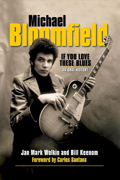 Michael Bloomfield: If You Love These Blues (Paperback) - Jan Mark Wolkin