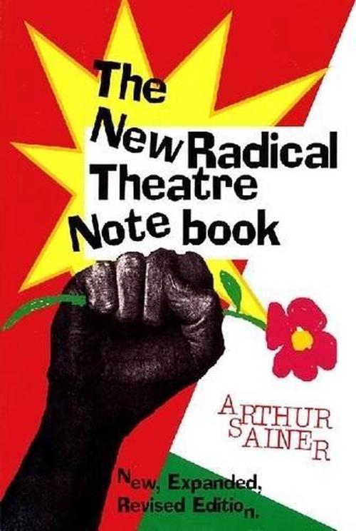 The New Radical Theatre Notebook: New, Expanded, Revised Edition (Paperback) - Arthur Sainer