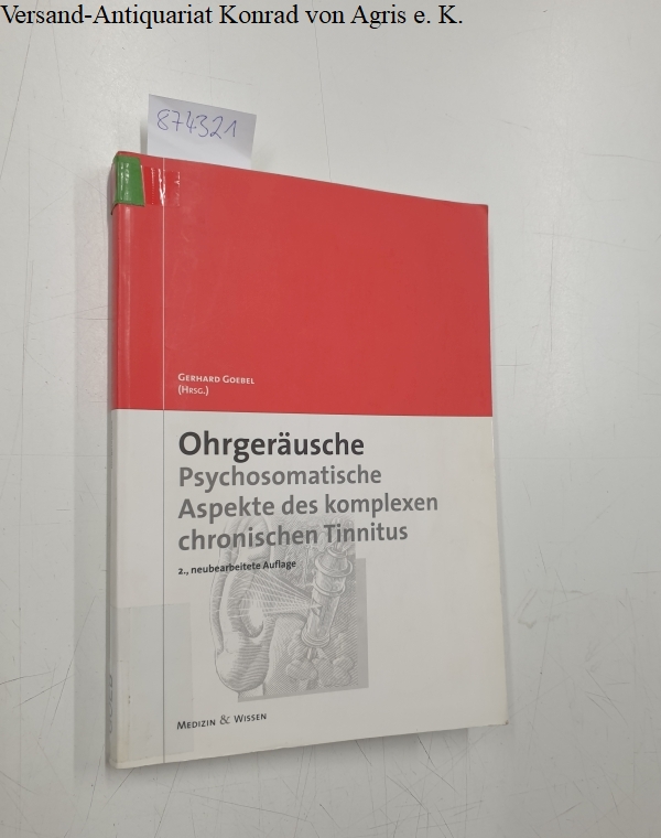 Ohrgeräusche : psychosomatische Aspekte des komplexen chronischen Tinnitus. - Goebel, Gerhard (Herausgeber)