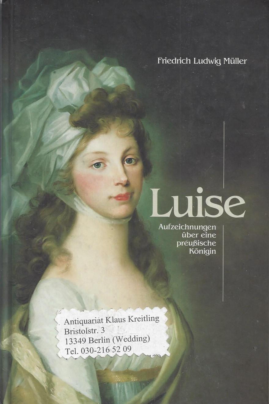 Luise - Aufzeichnungen über eine preußische Königin - Müller, Friedrich Ludwig