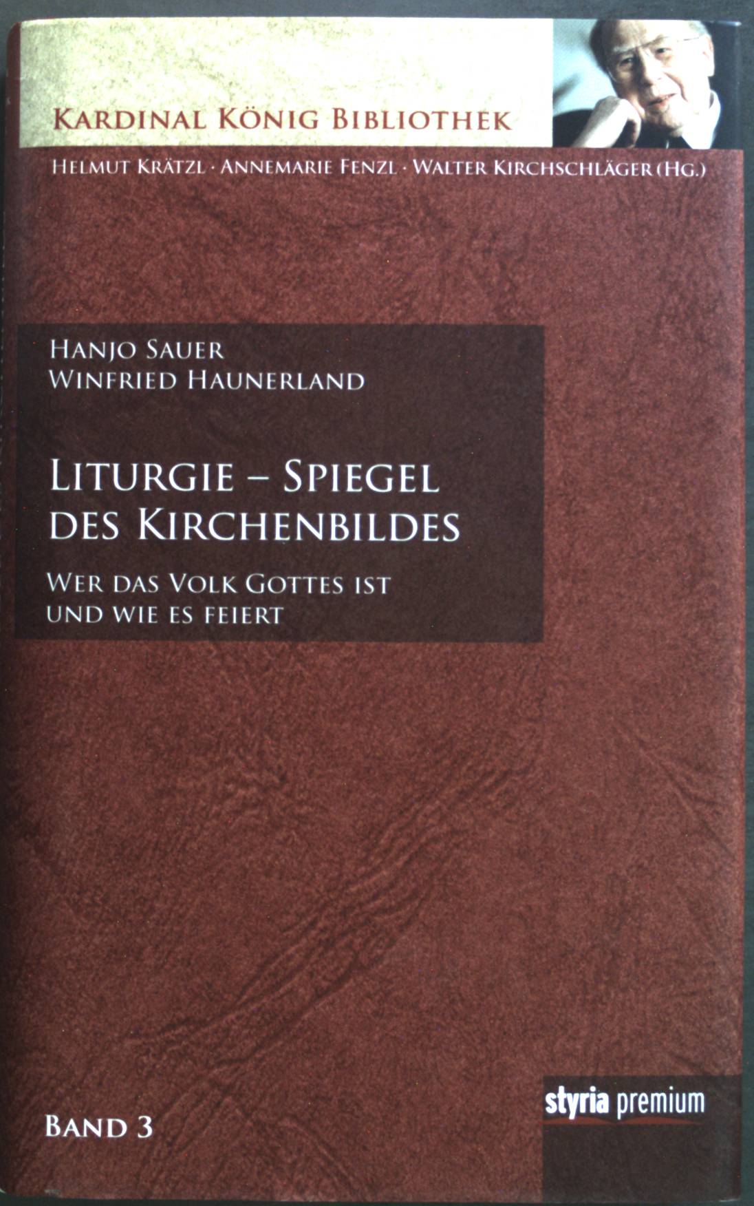 Liturgie - Spiegel des Kirchenbildes : wer das Volk Gottes ist und wie es feiert. Kardinal-König-Bibliothek ; Bd. 3 - Sauer, Hanjo, Winfried Haunerland und Walter Kirchschläger