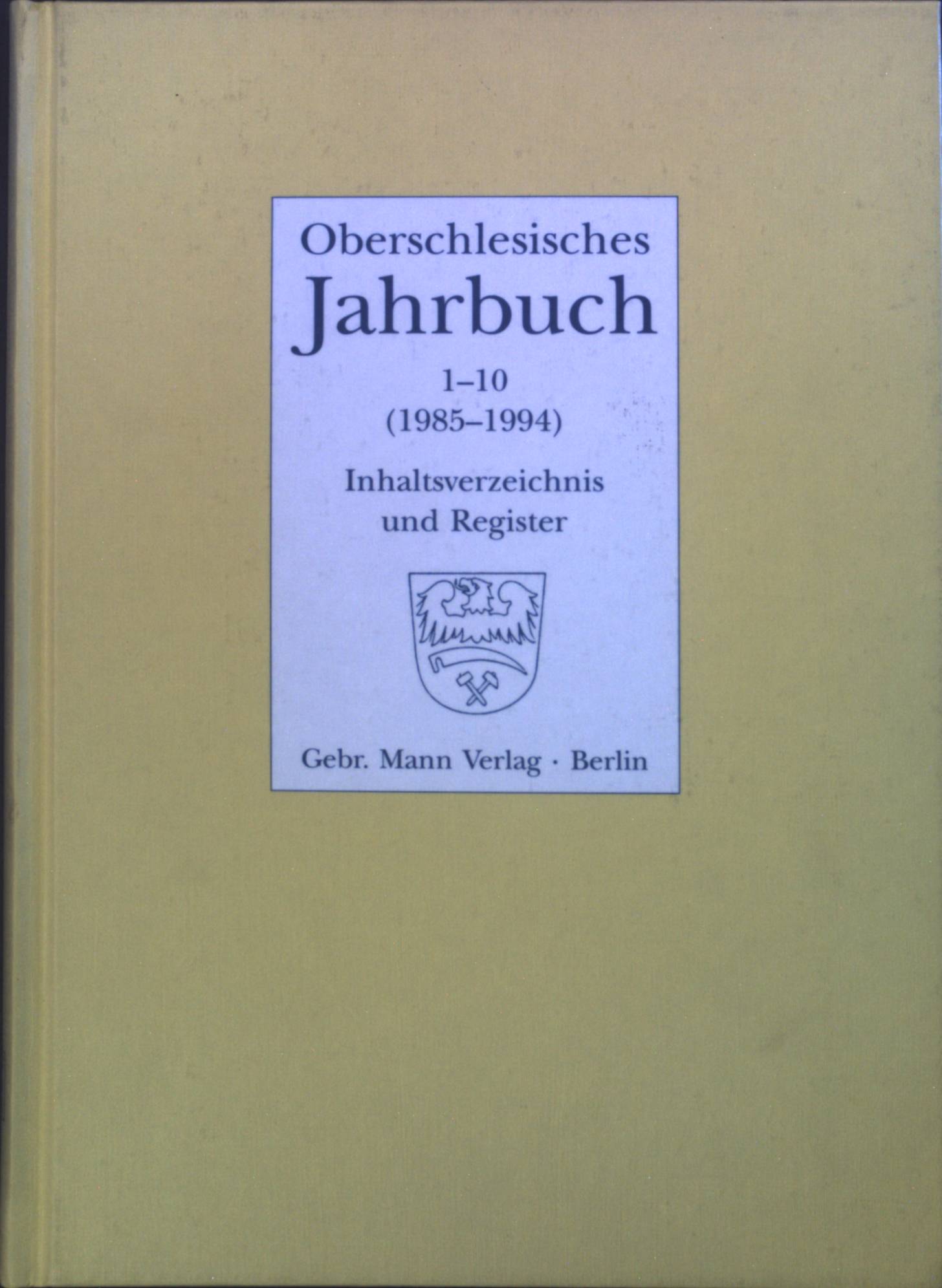 Oberschlesisches Jahrbuch 1-10 (1985-1994). - Chmiel, Peter, Andreas Gayda und Hans L Abmeier