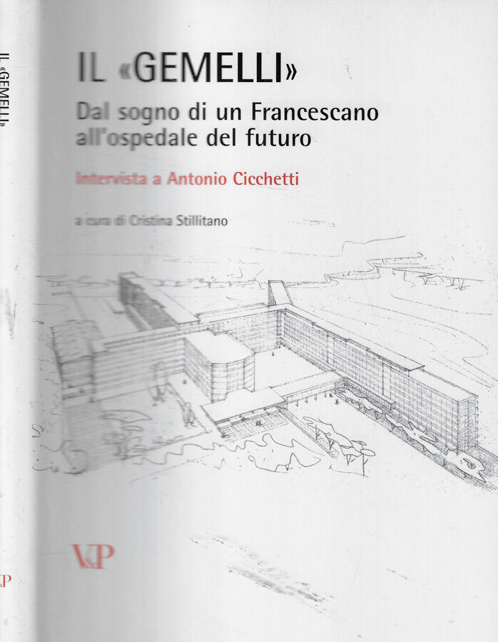 Il gemelli Dal sogno di un Francescano all'ospedale del futuro. Intervista a Antonio Cicchetti - Cristina Stillitano, a cura di