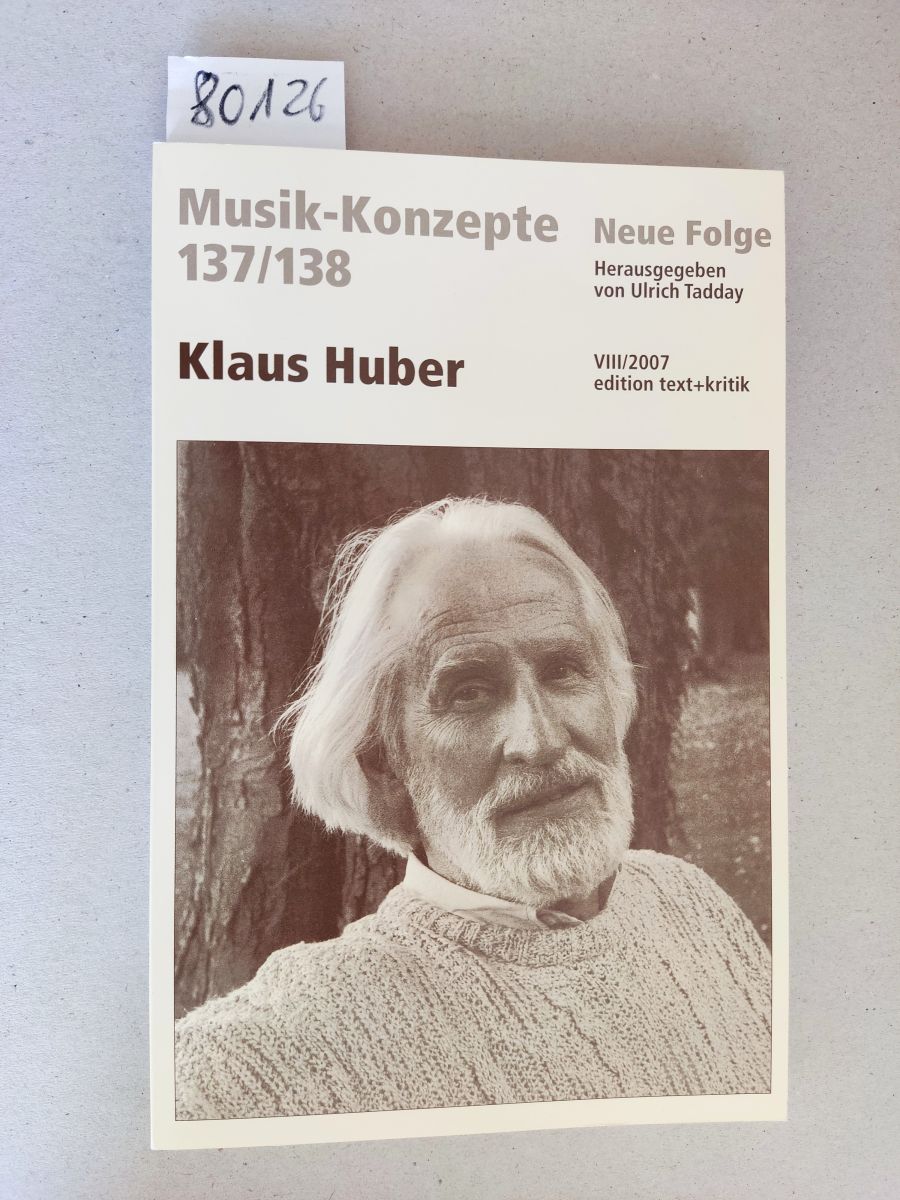 Klaus Huber. = Musik-Konzepte Neue Folge 137/138. 2007. - Tadday, Ulrich: (Herausgeber)
