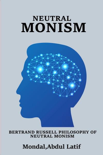 Bertrand Russell Philosophy of Neutral Monism - MondalAbdul Latif