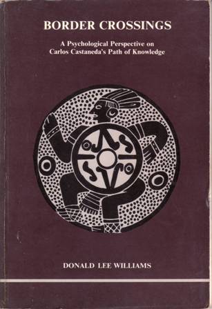 Border Crossings. A Psychological Perspective on Carlos Castaneda's Path of Knowledge. - WILLIAMS, Donald Lee.-