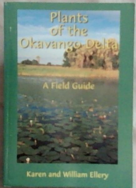 Plants of the Okavango Delta: A Feld Guide - Ellery, Karen and William