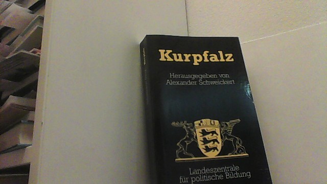 Kurpfalz. (Schriften zur polit. Landeskunde Baden-Württembergs Band 25). - Schweickert, Alexander (Hg.),