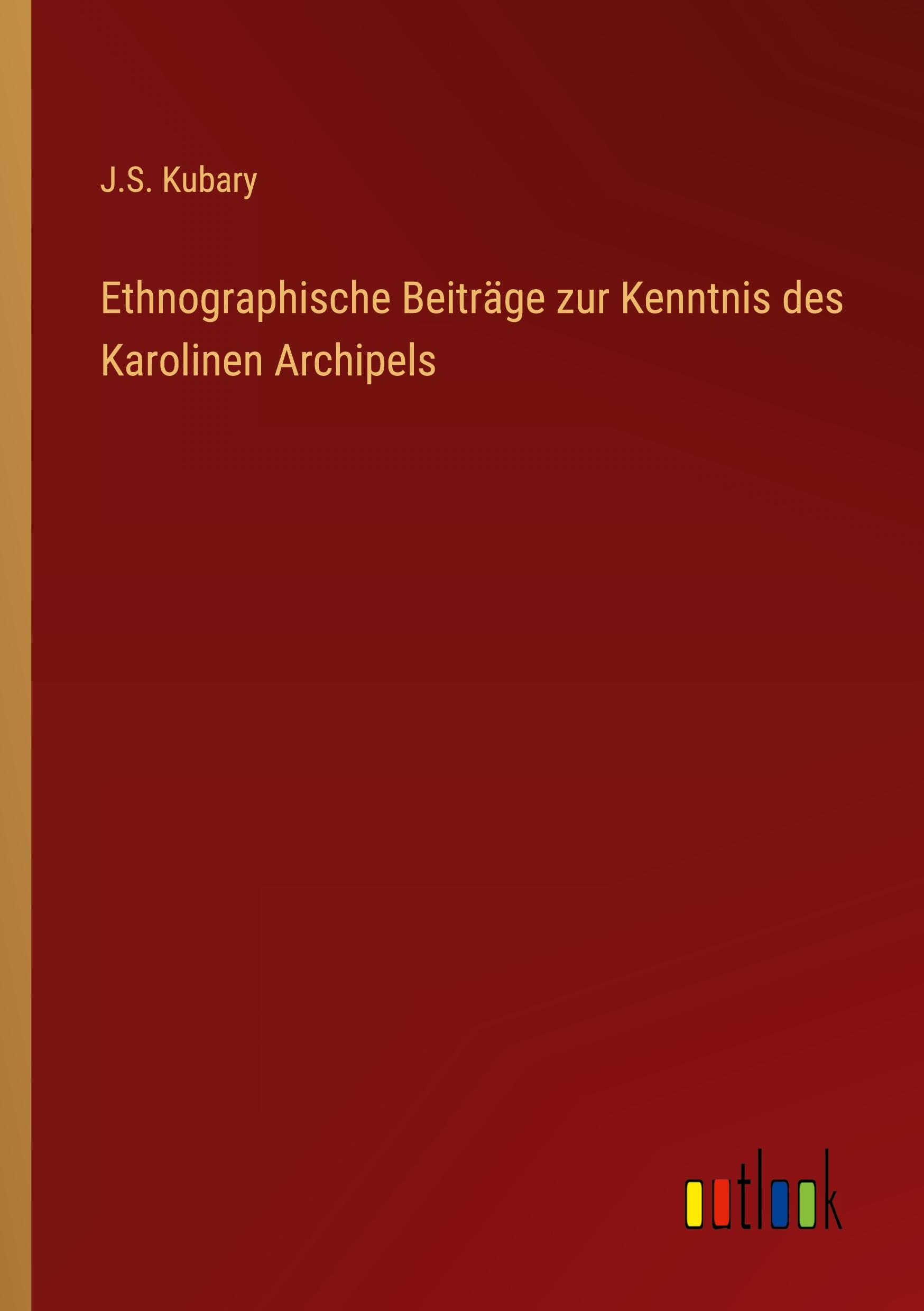 Ethnographische Beitraege zur Kenntnis des Karolinen Archipels - Kubary, J. S.