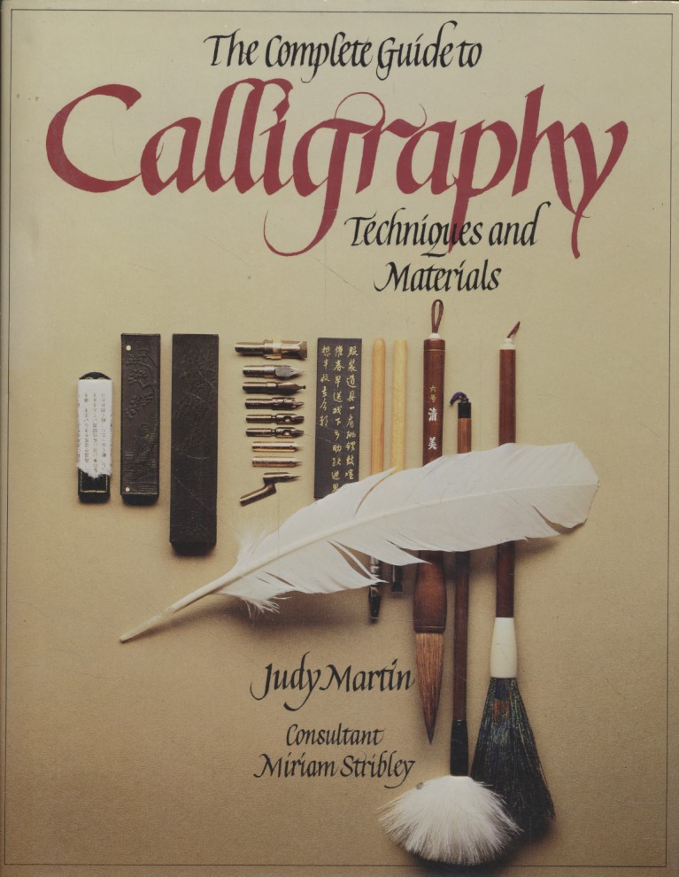 The Complete Guide to Calligraphy: Techniques and Materials. - Martin, Judy